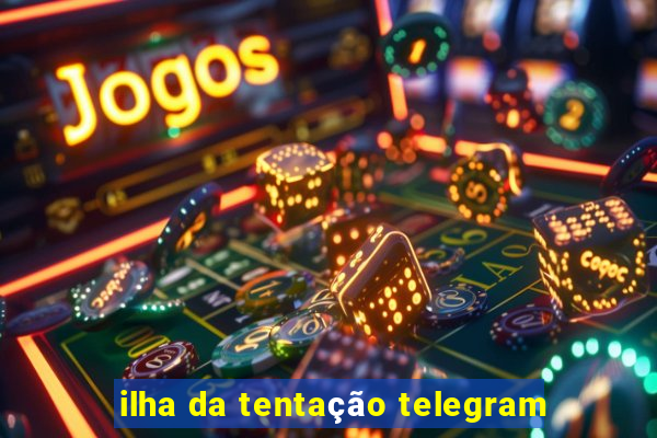 ilha da tentação telegram